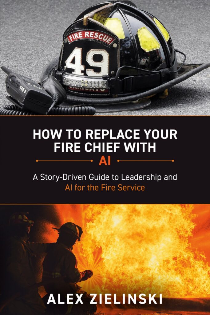 Cover of How to Replace Your Fire Chief With AI by Alex Zielinski, showing a black Fire Rescue helmet above the title and firefighters working a fire below.